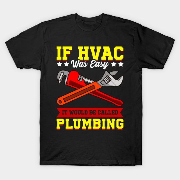 If HVAC Was Easy It Would Be Called Plumbing HVAC tech T-Shirt by Proficient Tees